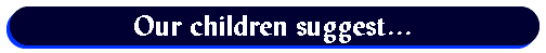  Our children suggest... 